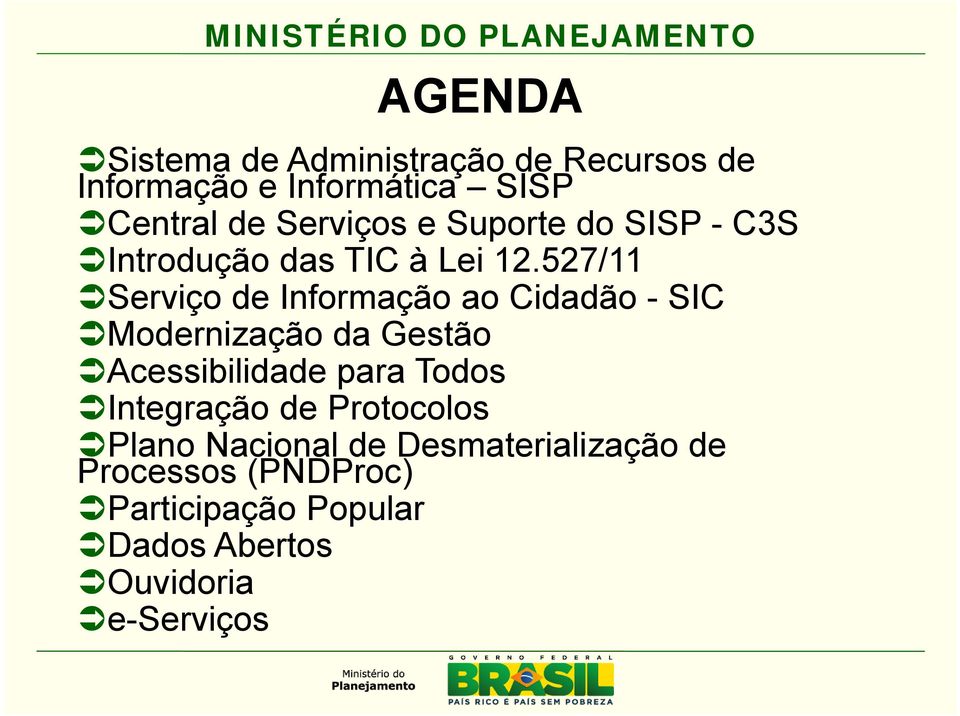 527/11 Serviço de Informação ao Cidadão - SIC Modernização da Gestão Acessibilidade para Todos