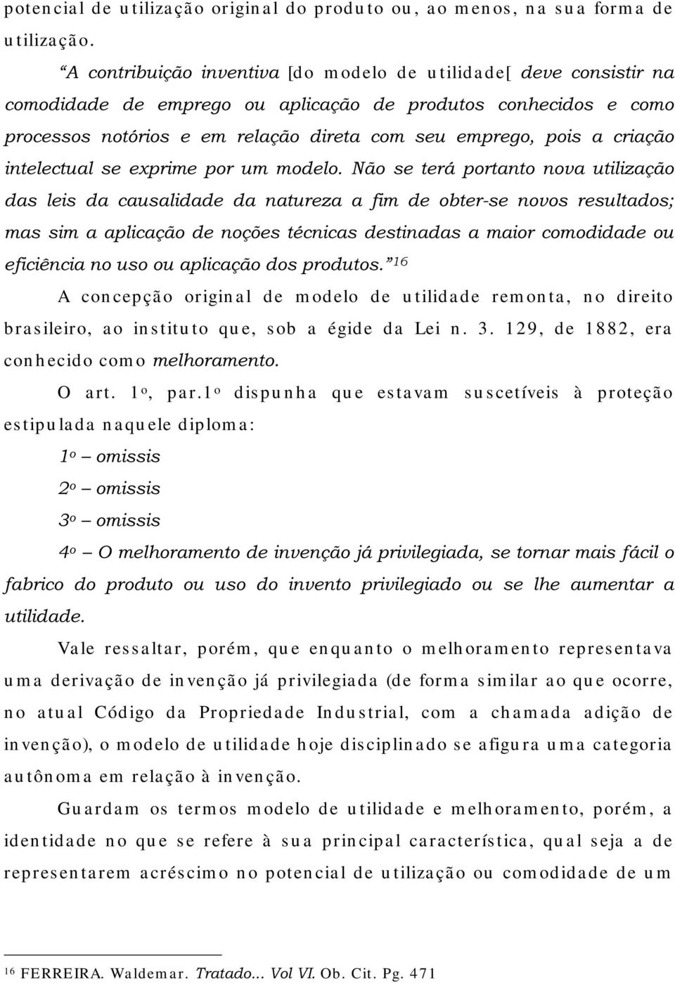 FDXVDOLGDGH GD QDWXUH]D D ILP GH REWHUVH QRYRV UHVXOWDGRV PDV VLP D DSOLFDomR GH QRo}HV WpFQLFDV GHVWLQDGDV D PDLRU FRPRGLGDGH RX HILFLrQFLDQRXVRRXDSOLFDomRGRVSURGXWRVµ A con cepçã o origin a l de m