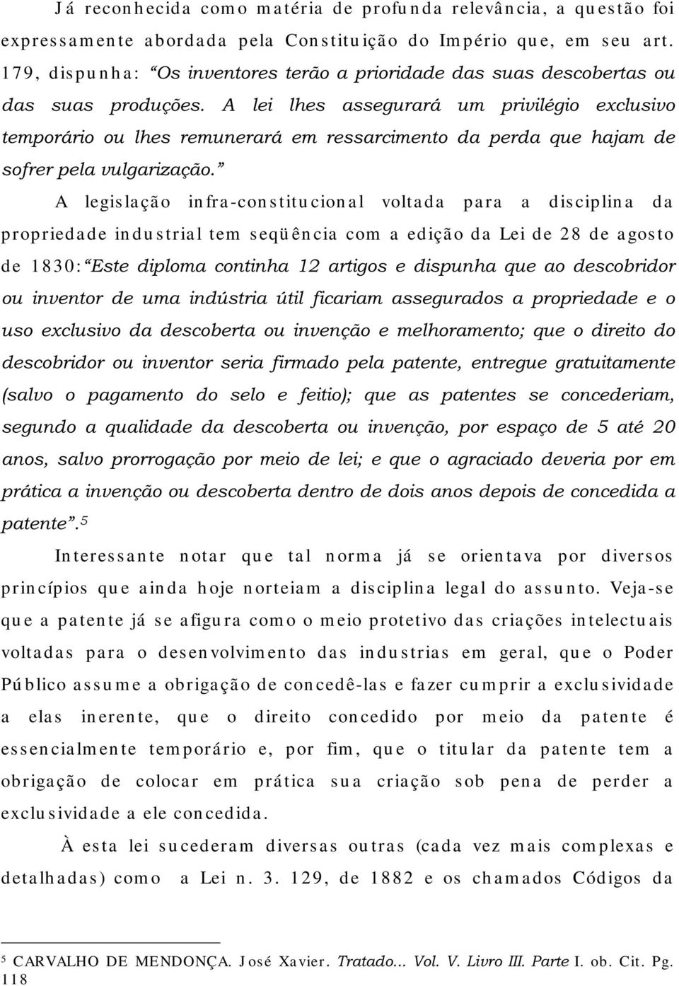 GH VRIUHUSHODYXOJDUL]DomRµ A legis la çã o in fra -con s titu cion a l volta da pa ra a dis ciplin a da proprieda de in du s tria l tem s eqü ên cia com a ediçã o da Lei de 28 de a gos to d e 1 8 3