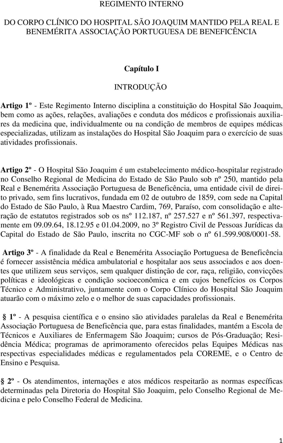 médicas especializadas, utilizam as instalações do Hospital São Joaquim para o exercício de suas atividades profissionais.