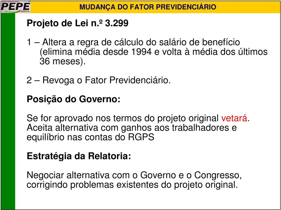 à média dos últimos 36 meses). 2 Revoga o Fator Previdenciário.