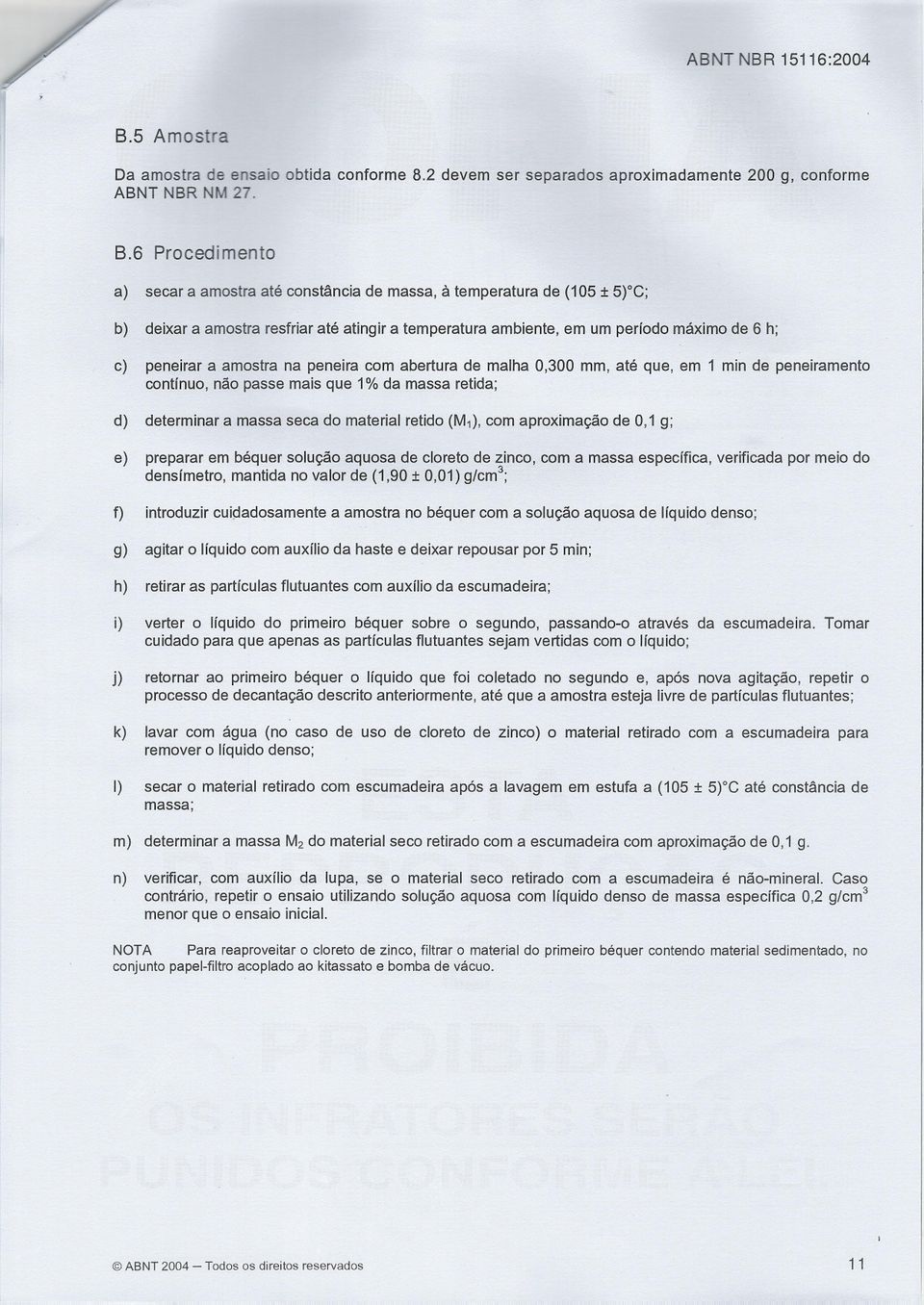 2 devem ser separados aproximadamente 200g, conforme ABNT NBR NM 27. 8.