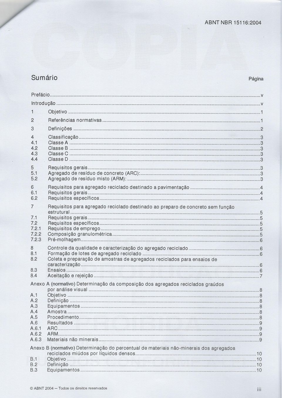 ..: 3 Requis itos gerais 3 Ag regado de resíduo de con ereto (ARC): 3 Ag regado deres íduo misto (ARM): 3 Requisitos para agregado reciclado destinado a pavimentação 4 Requisitos gerais.