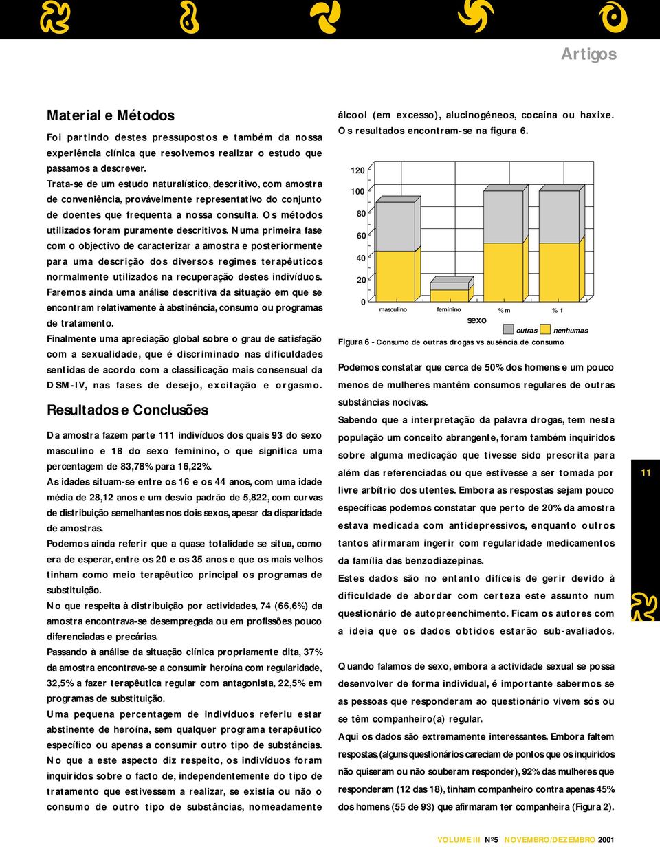 Os métodos utilizados foram puramente descritivos.