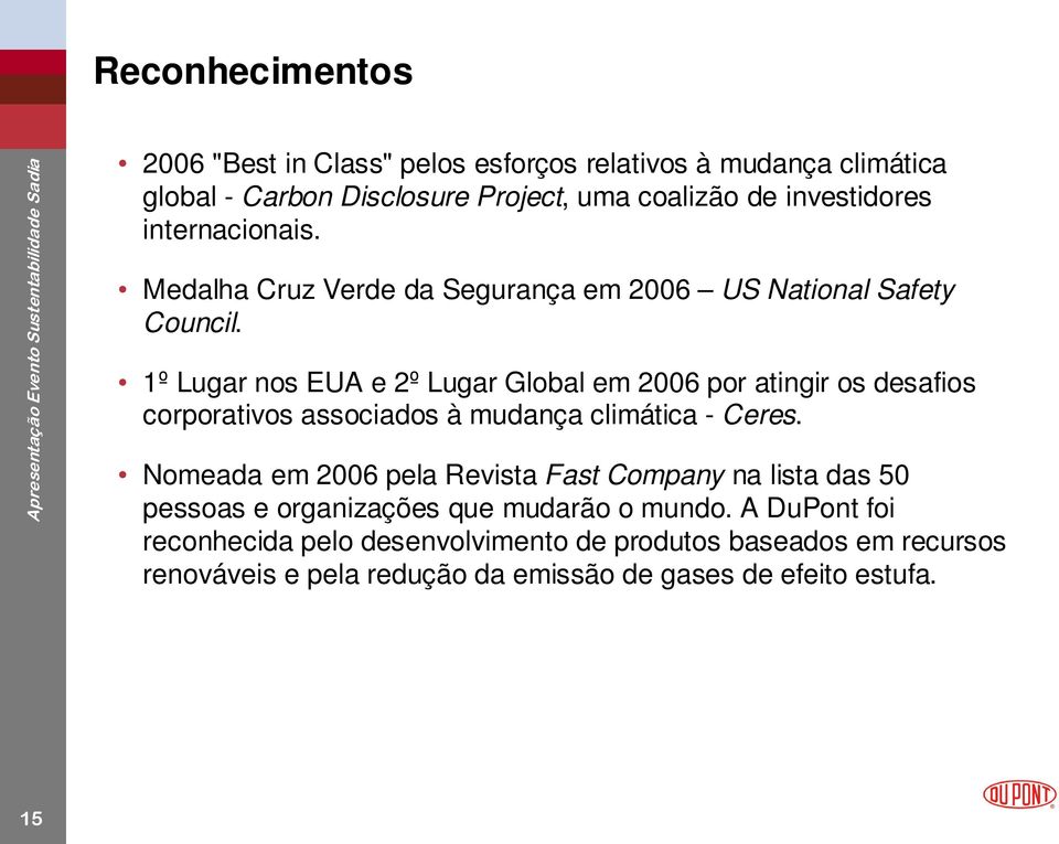 1º Lugar nos EUA e 2º Lugar Global em 2006 por atingir os desafios corporativos associados à mudança climática - Ceres.