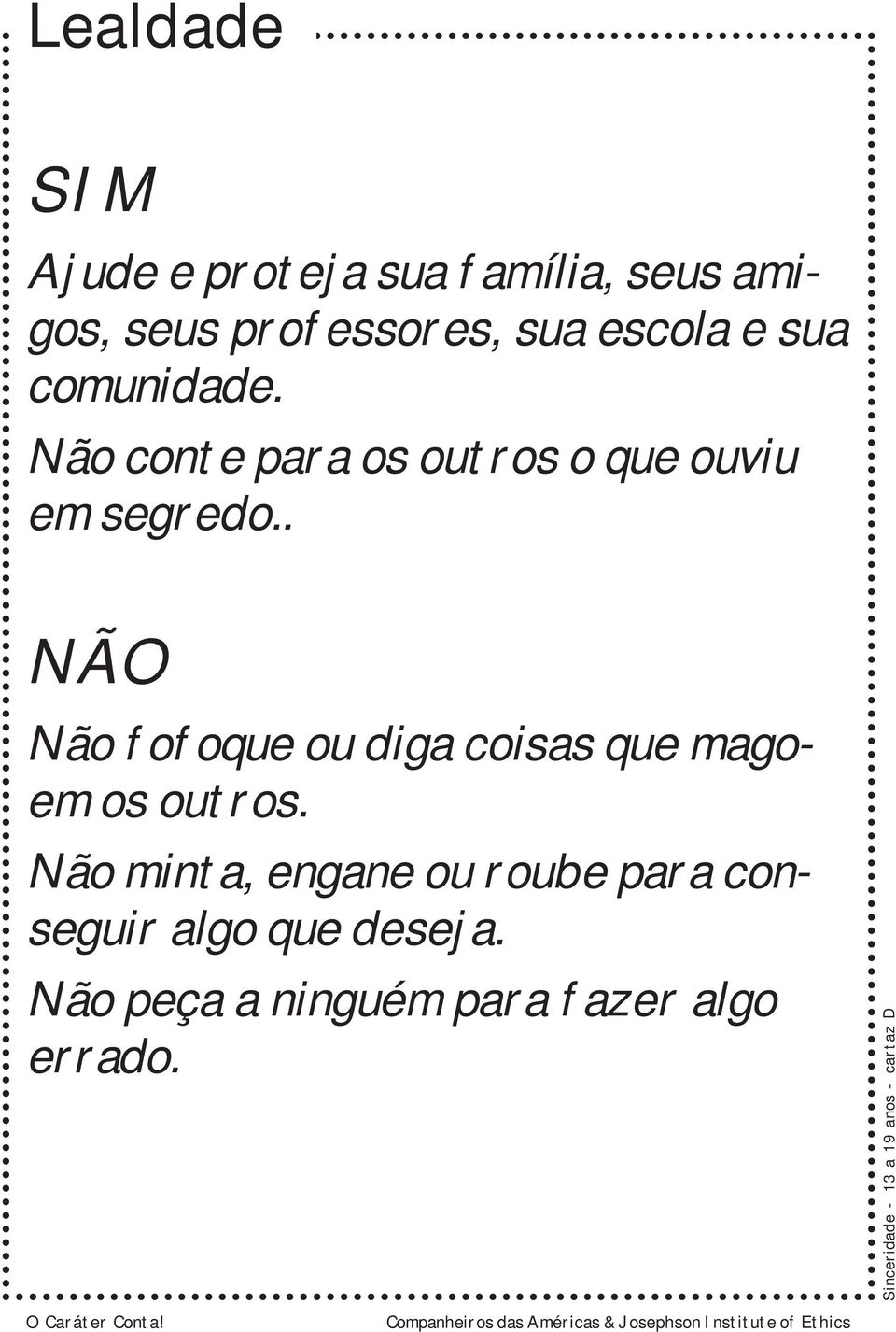 . NÃO Não fofoque ou diga coisas que magoem os outros.