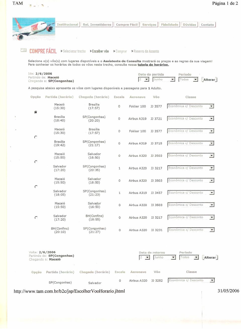 Para conhecer os horários de todos os vôos neste trecho, consulte nossa 1:-ªp_elª_d,e.hQ"ª[ki_$, da: 2/6/2006 Data da partida Período Partindo de, Maceió f2-ij r JU;lh~ B!