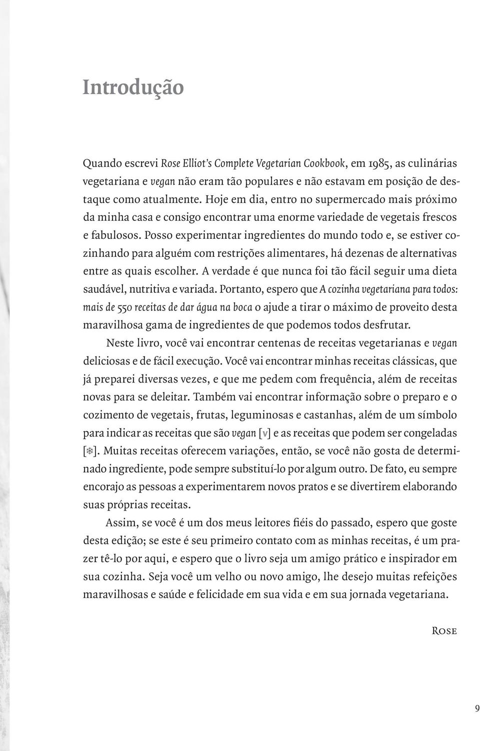 Posso experimentar ingredientes do mundo todo e, se estiver cozinhando para alguém com restrições alimentares, há dezenas de alternativas entre as quais escolher.