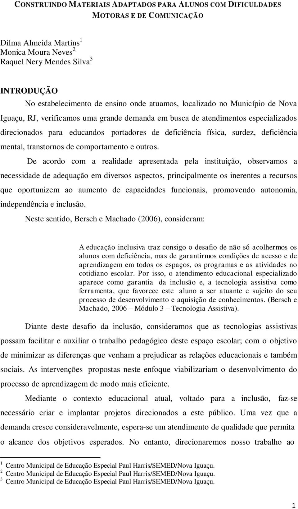 deficiência mental, transtornos de comportamento e outros.