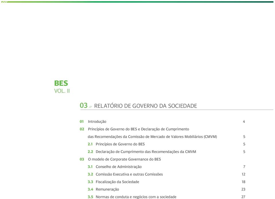 Recomendações da Comissão de Mercado de Valores Mobiliários (CMVM) 5 2.1 Princípios de Governo do BES 5 2.