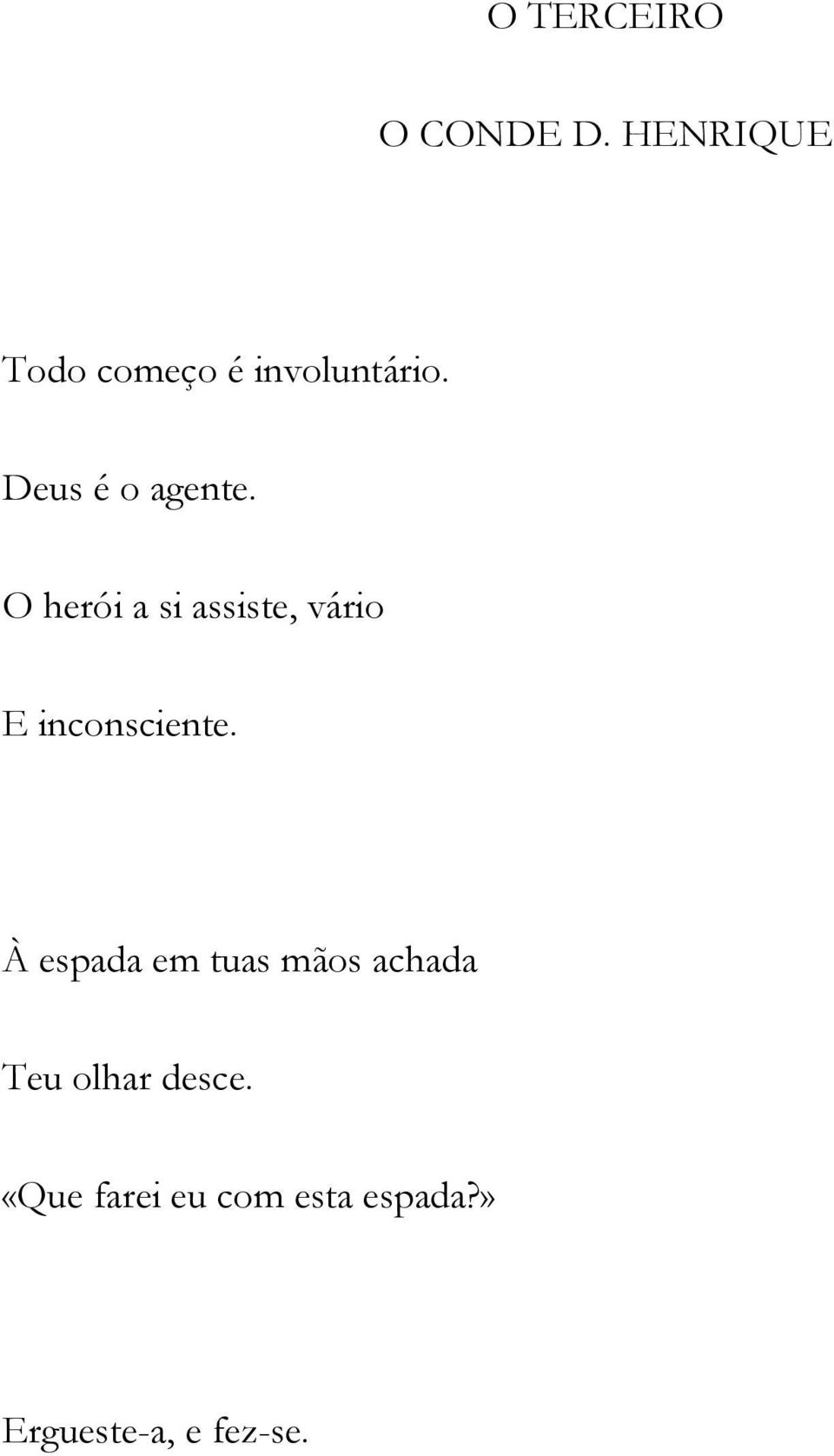 O herói a si assiste, vário E inconsciente.