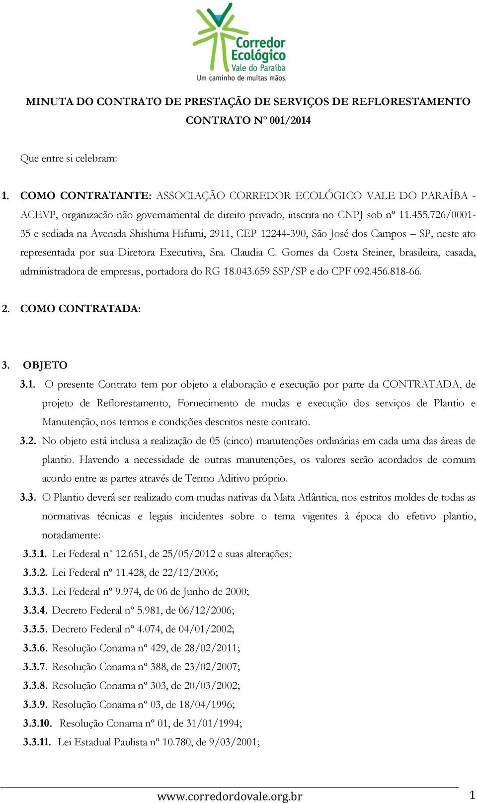 726/0001-35 e sediada na Avenida Shishima Hifumi, 2911, CEP 12244-390, São José dos Campos SP, neste ato representada por sua Diretora Executiva, Sra. Claudia C.