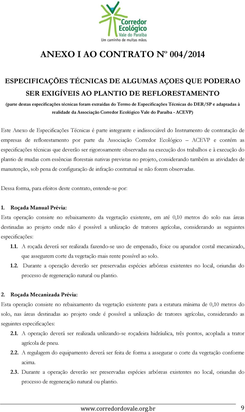 Instrumento de contratação de empresas de reflorestamento por parte da Associação Corredor Ecológico ACEVP e contém as especificações técnicas que deverão ser rigorosamente observadas na execução dos