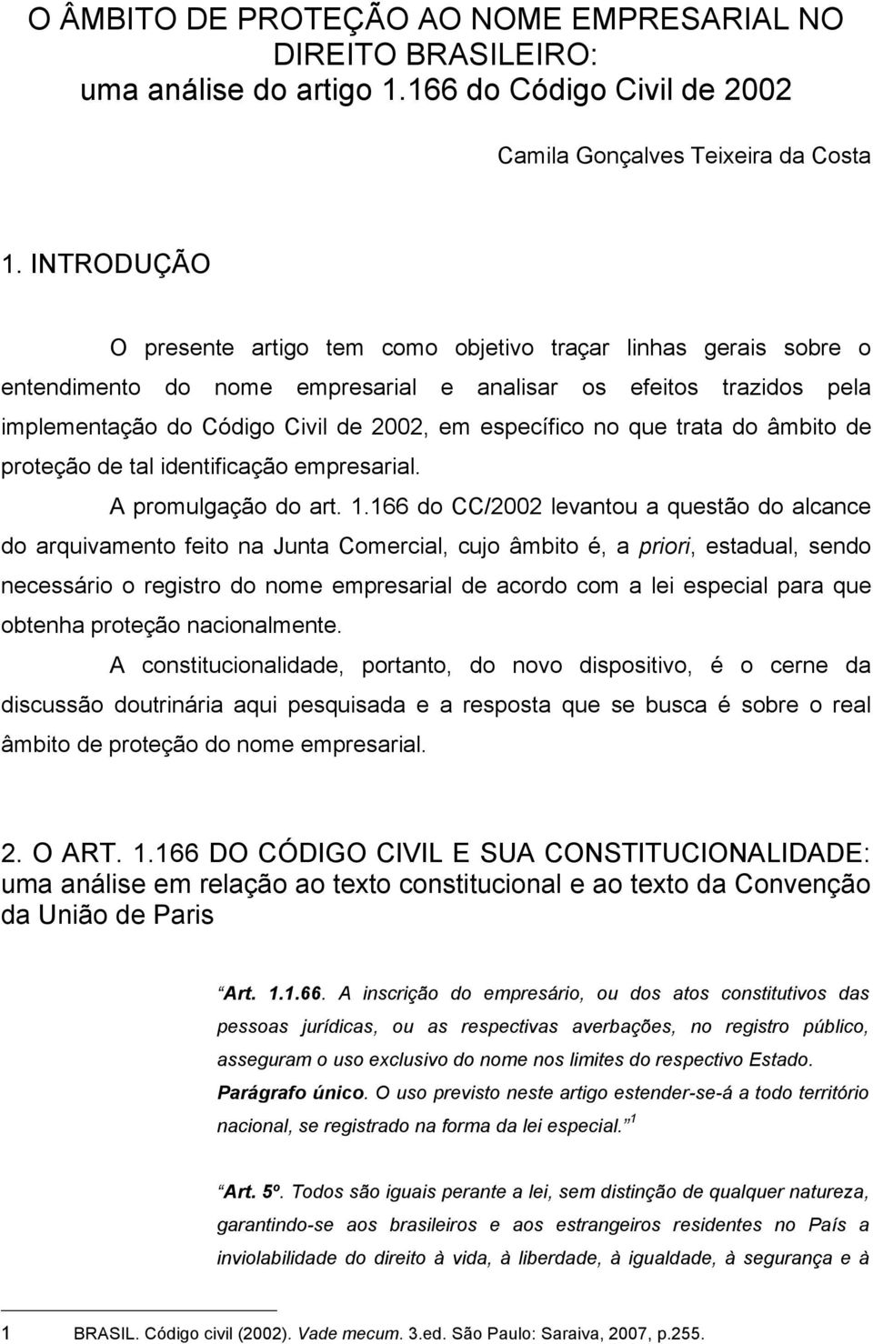 no que trata do âmbito de proteção de tal identificação empresarial. A promulgação do art. 1.