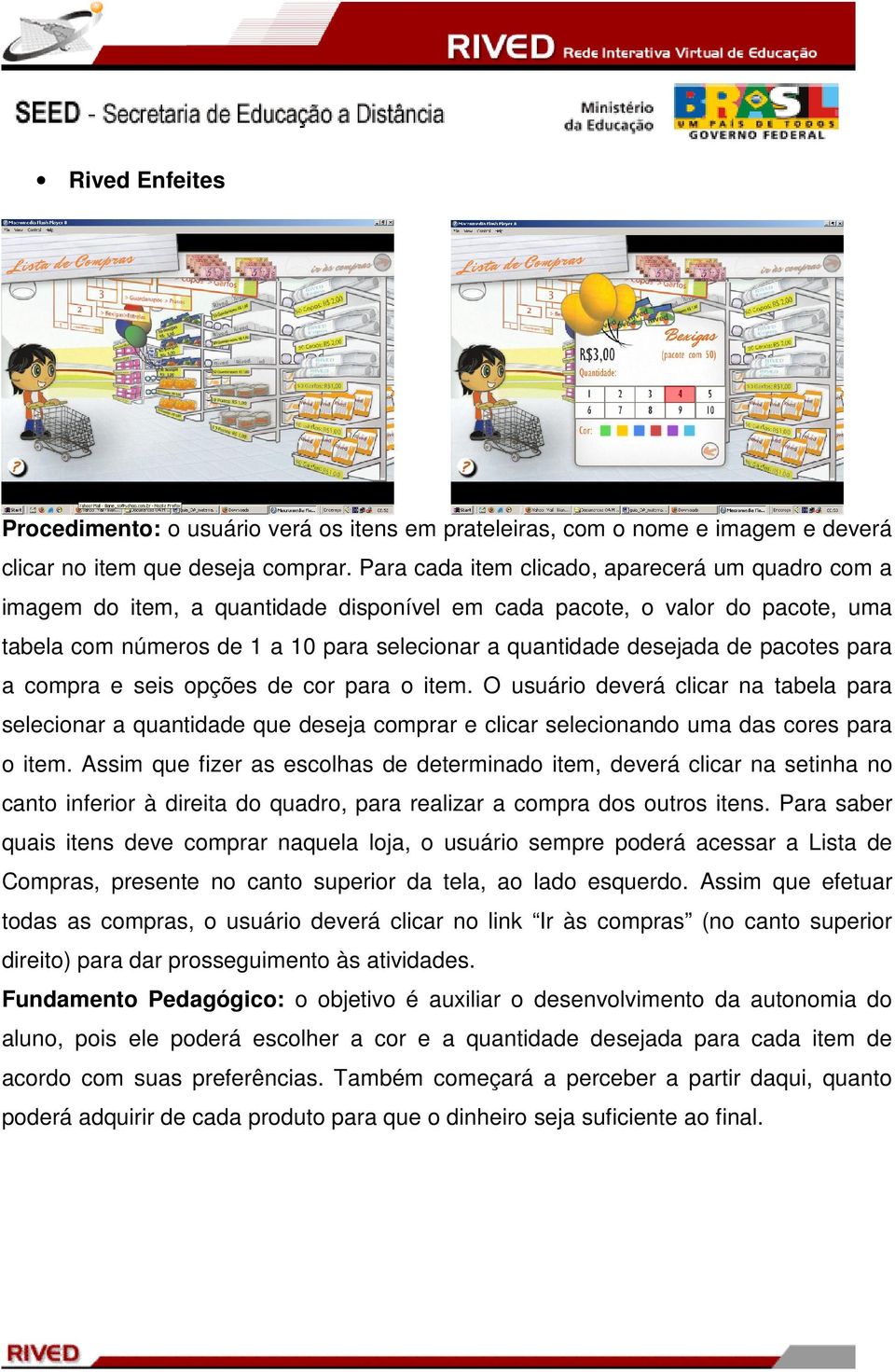 pacotes para a compra e seis opções de cor para o item. O usuário deverá clicar na tabela para selecionar a quantidade que deseja comprar e clicar selecionando uma das cores para o item.