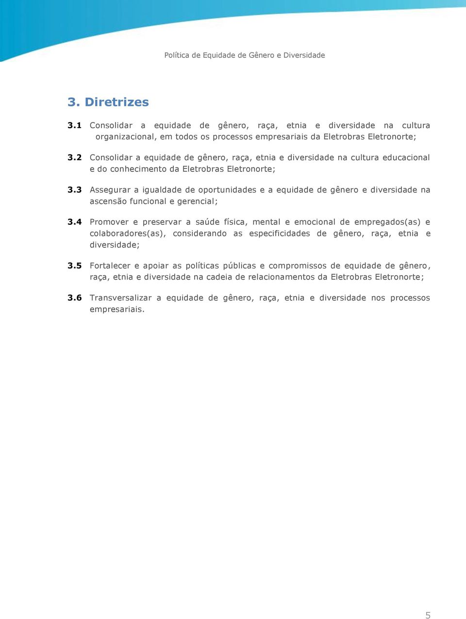 3 Assegurar a igualdade de oportunidades e a equidade de gênero e diversidade na ascensão funcional e gerencial; 3.