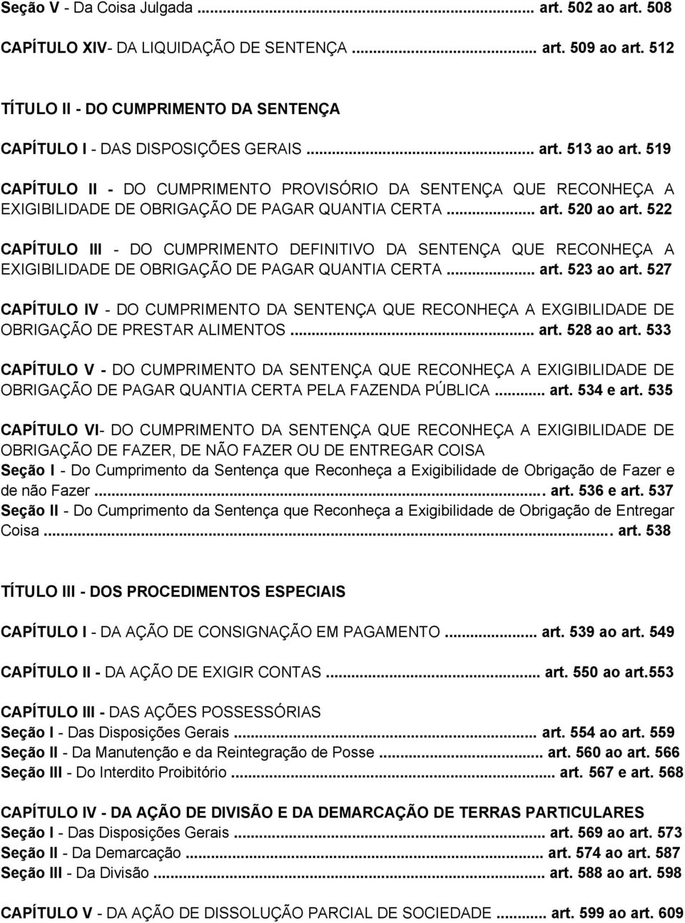 522 CAPÍTULO III - DO CUMPRIMENTO DEFINITIVO DA SENTENÇA QUE RECONHEÇA A EXIGIBILIDADE DE OBRIGAÇÃO DE PAGAR QUANTIA CERTA... art. 523 ao art.