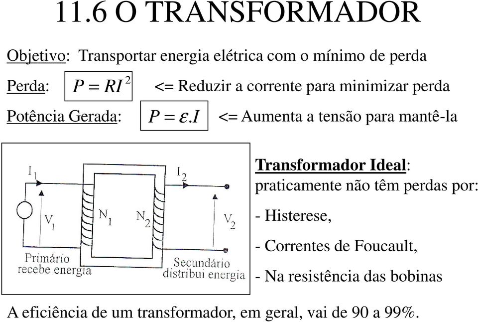 Potência Gerada: < Auenta a tensão para antê-la Transforador deal: praticaente não tê