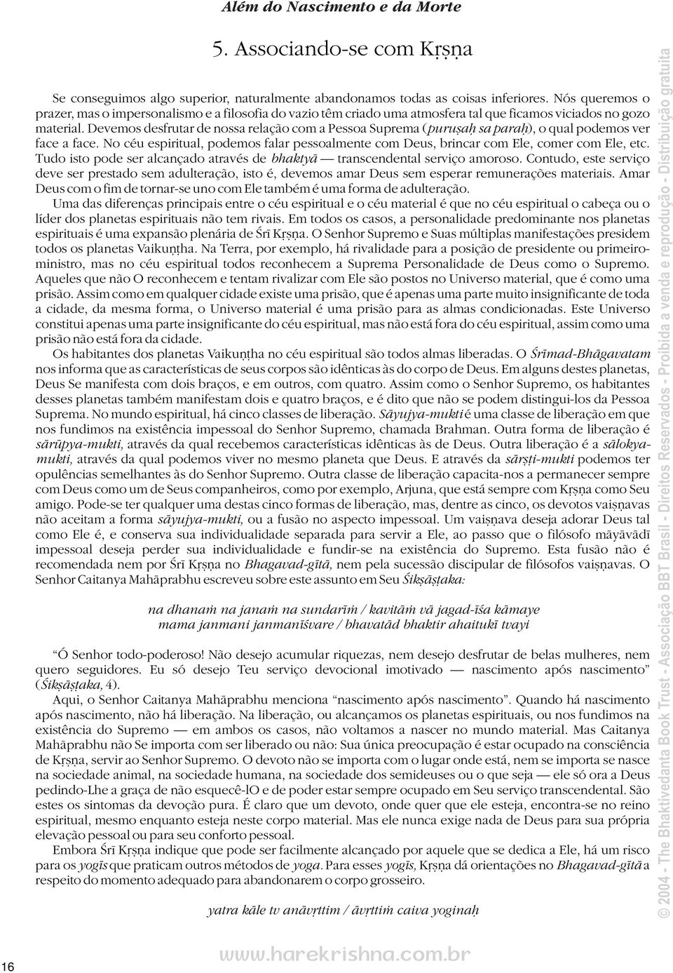 Devemos desfrutar de nossa relação com a Pessoa Suprema ( puru aƒ sa paraƒ), o qual podemos ver face a face.