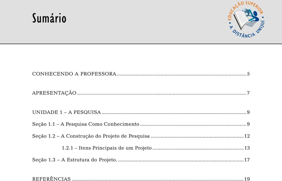 ..9 Seção 1.2 A Construção do Projeto de Pesquisa...12 1.2.1 Itens Principais de um Projeto.