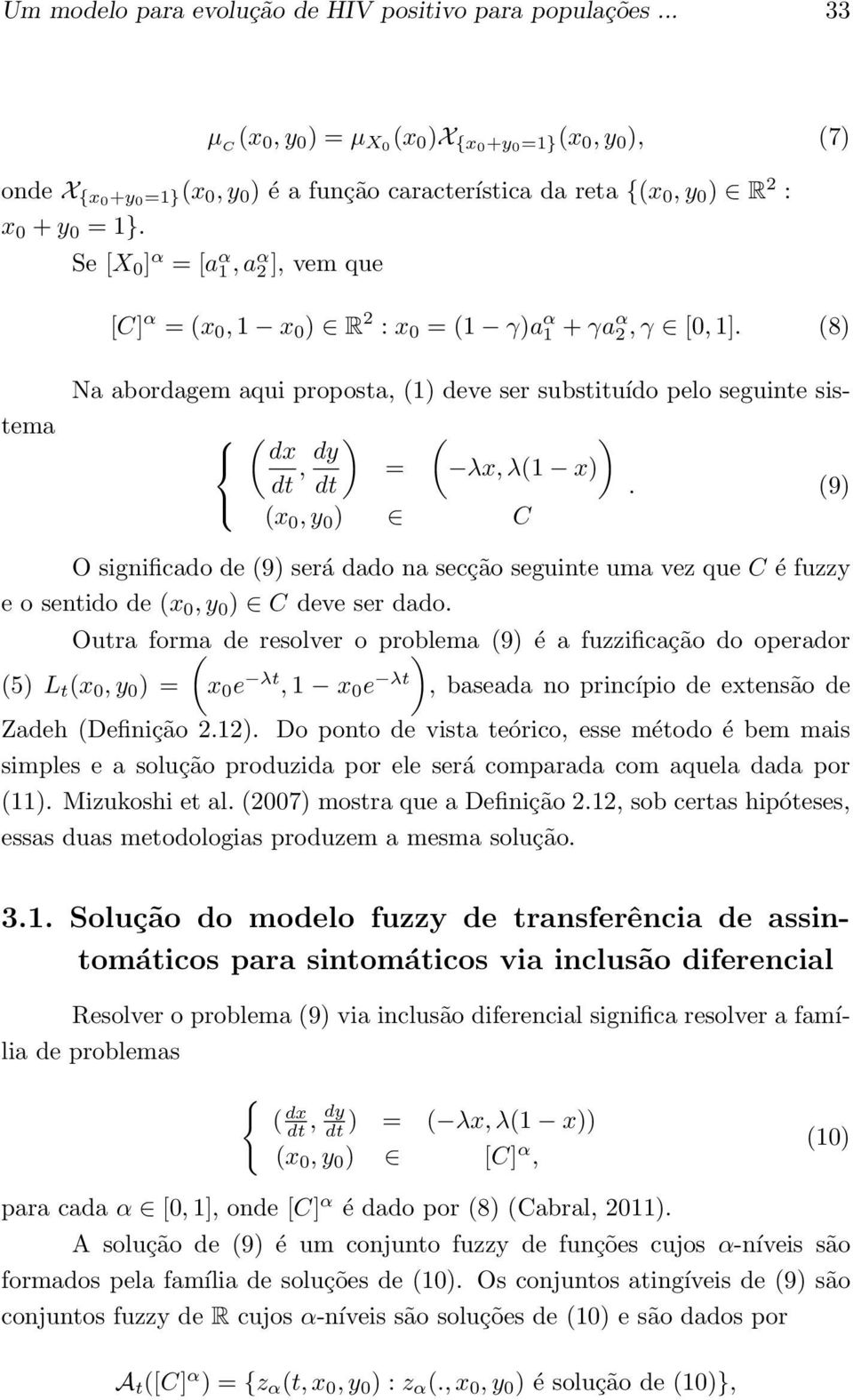 Se [X 0 ] α = [a α 1, a α 2 ], vem que [C] α = (x 0, 1 x 0 ) R 2 : x 0 = (1 γ)a α 1 + γa α 2, γ [0, 1].