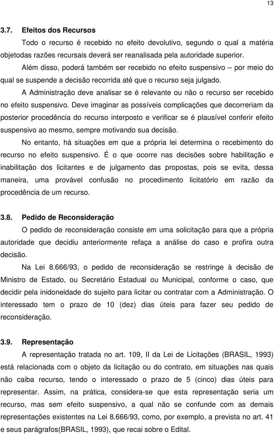 A Administração deve analisar se é relevante ou não o recurso ser recebido no efeito suspensivo.