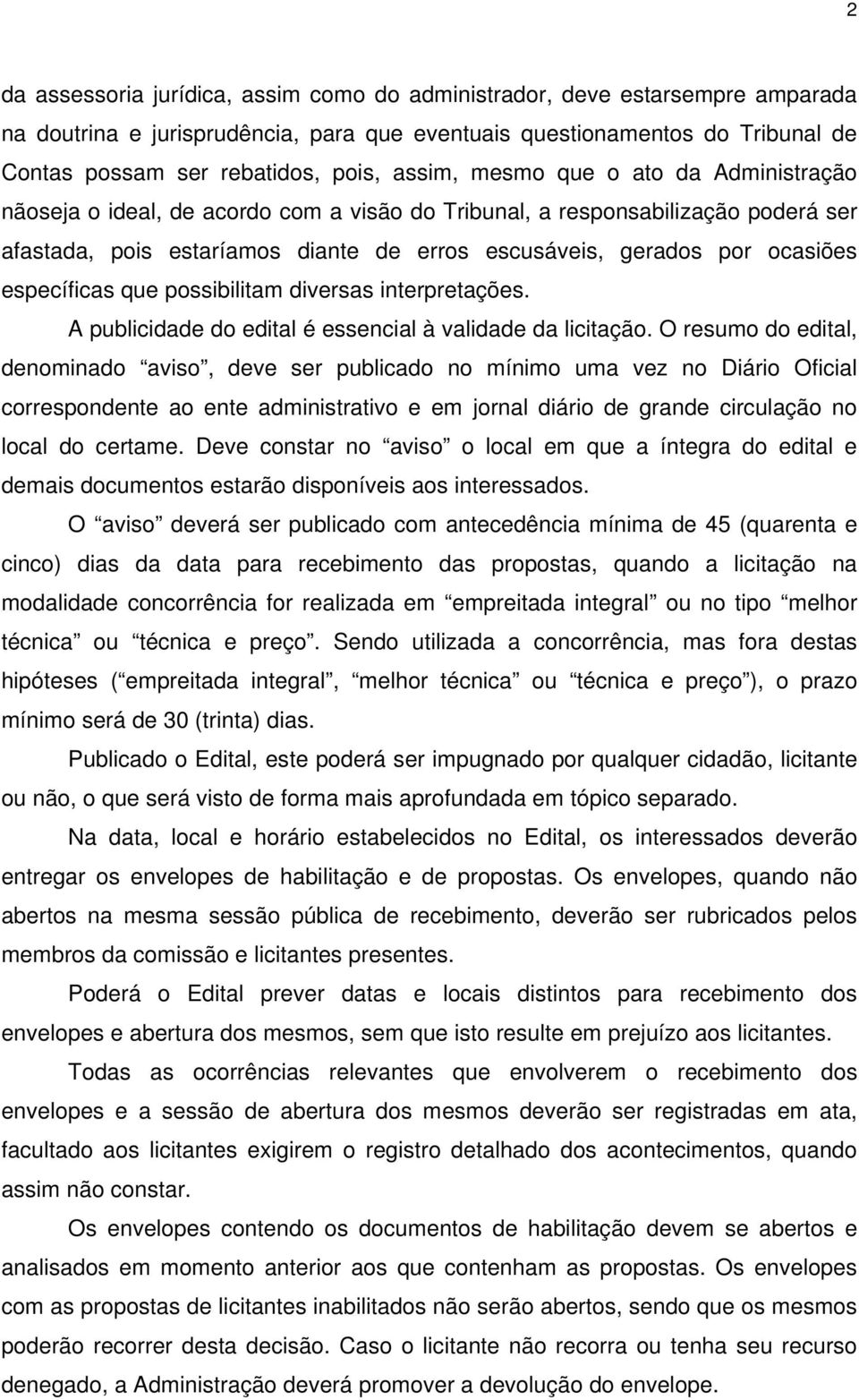 específicas que possibilitam diversas interpretações. A publicidade do edital é essencial à validade da licitação.