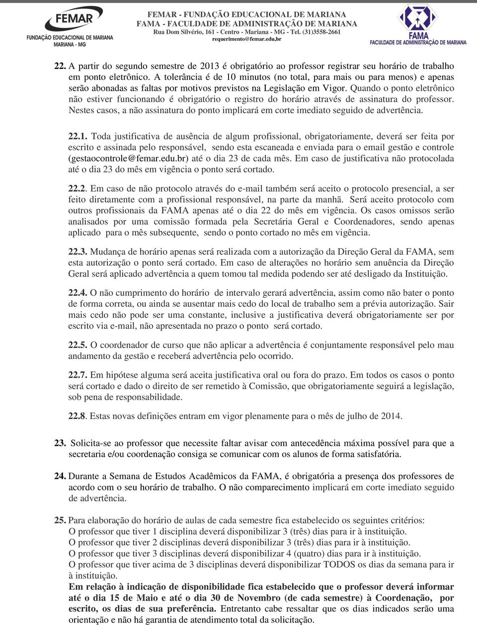 Quando o ponto eletrônico não estiver funcionando é obrigatório o registro do horário através de assinatura do professor.