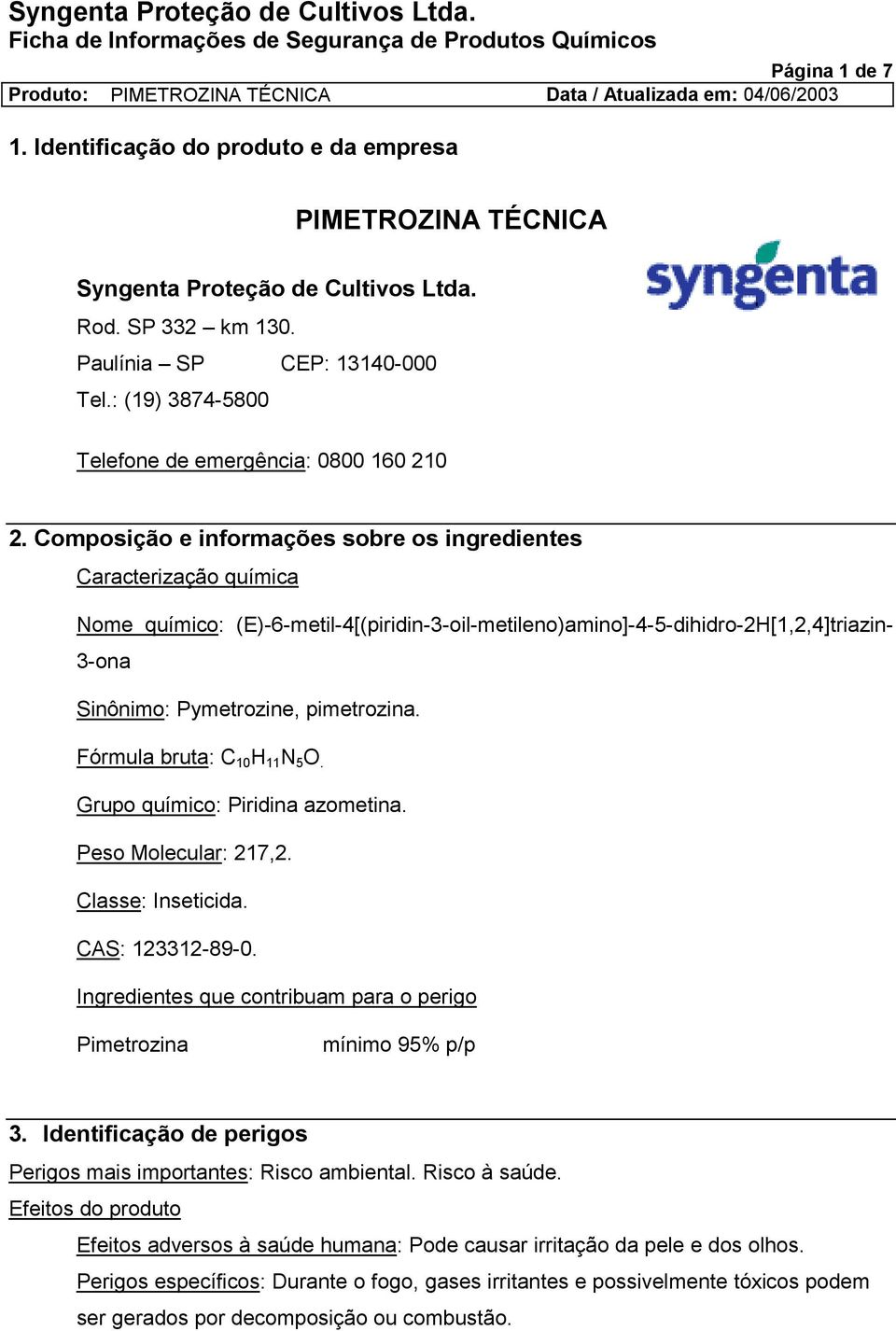 : (19) 3874-5800 Telefone de emergência: 0800 160 210 2.