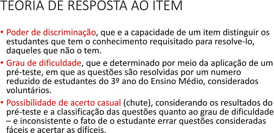 Grau de dificuldade, que e determinado por meio da aplicação de um pré-teste, em que as questões são resolvidas por um numero reduzido de estudantes do 3º