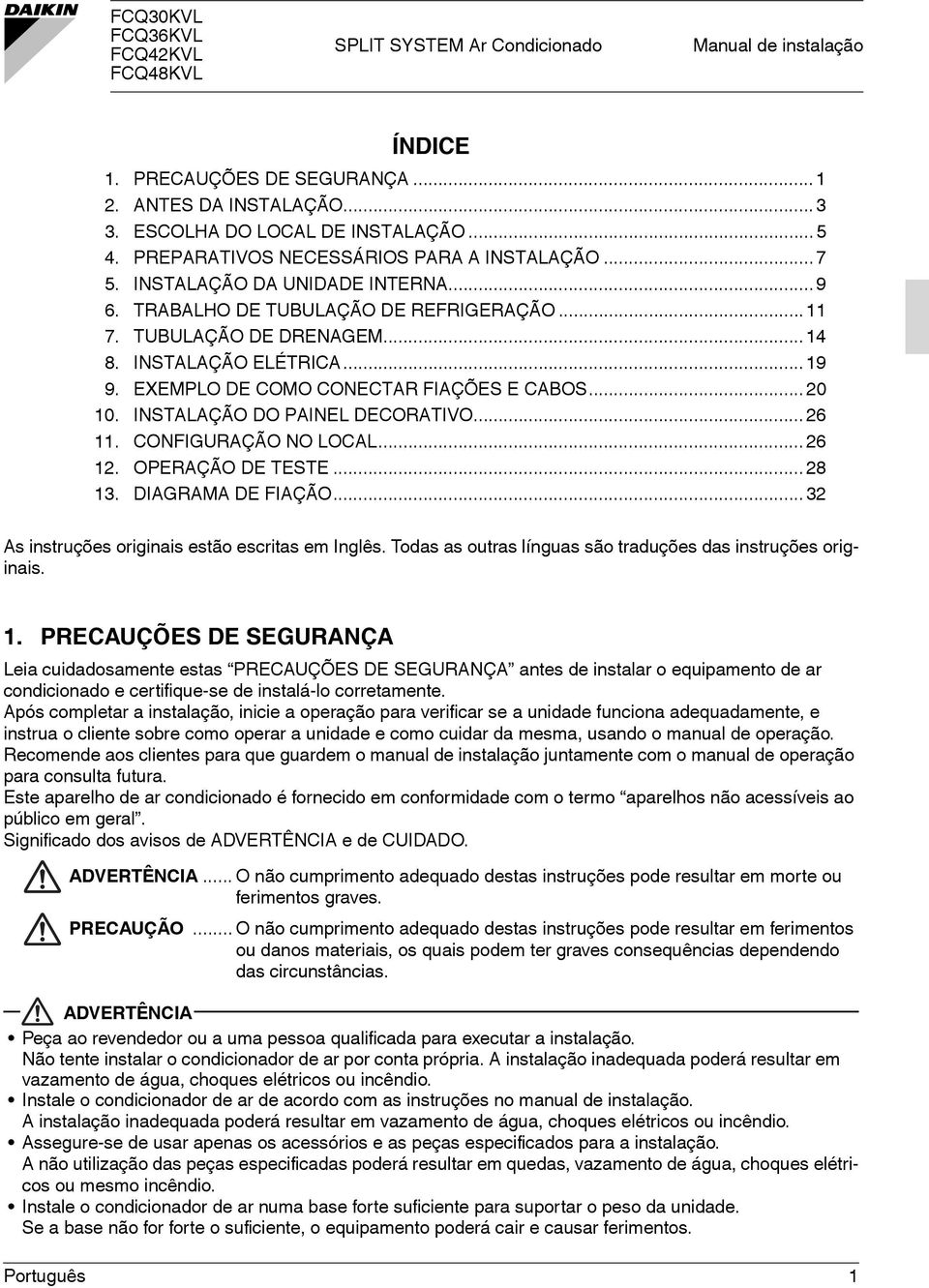 EXEMPLO DE COMO CONECTAR FIAÇÕES E CABOS... 20 10. INSTALAÇÃO DO PAINEL DECORATIVO... 26 11. CONFIGURAÇÃO NO LOCAL... 26 12. OPERAÇÃO DE TESTE... 28 13. DIAGRAMA DE FIAÇÃO.