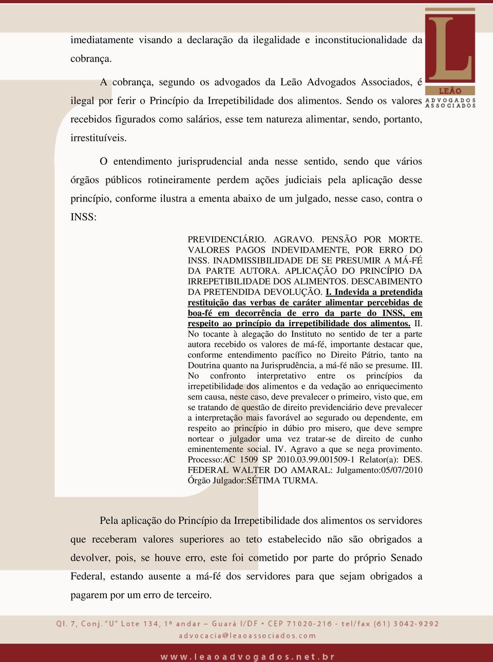 Sendo os valores recebidos figurados como salários, esse tem natureza alimentar, sendo, portanto, irrestituíveis.