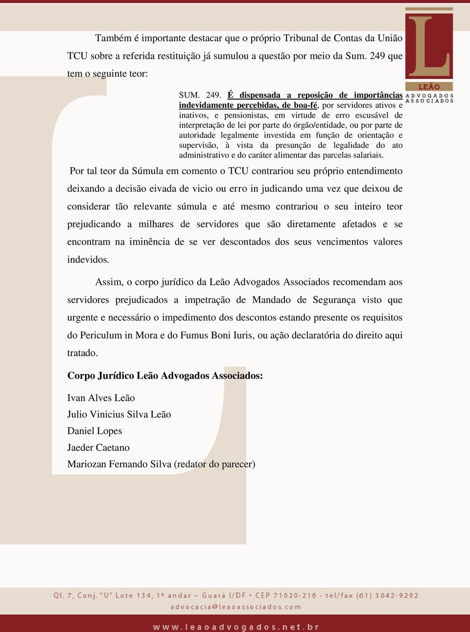 É dispensada a reposição de importâncias indevidamente percebidas, de boa-fé, por servidores ativos e inativos, e pensionistas, em virtude de erro escusável de interpretação de lei por parte do