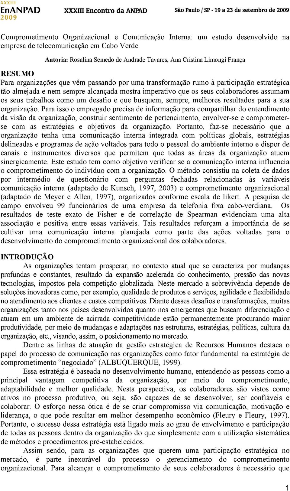 trabalhos como um desafio e que busquem, sempre, melhores resultados para a sua organização.