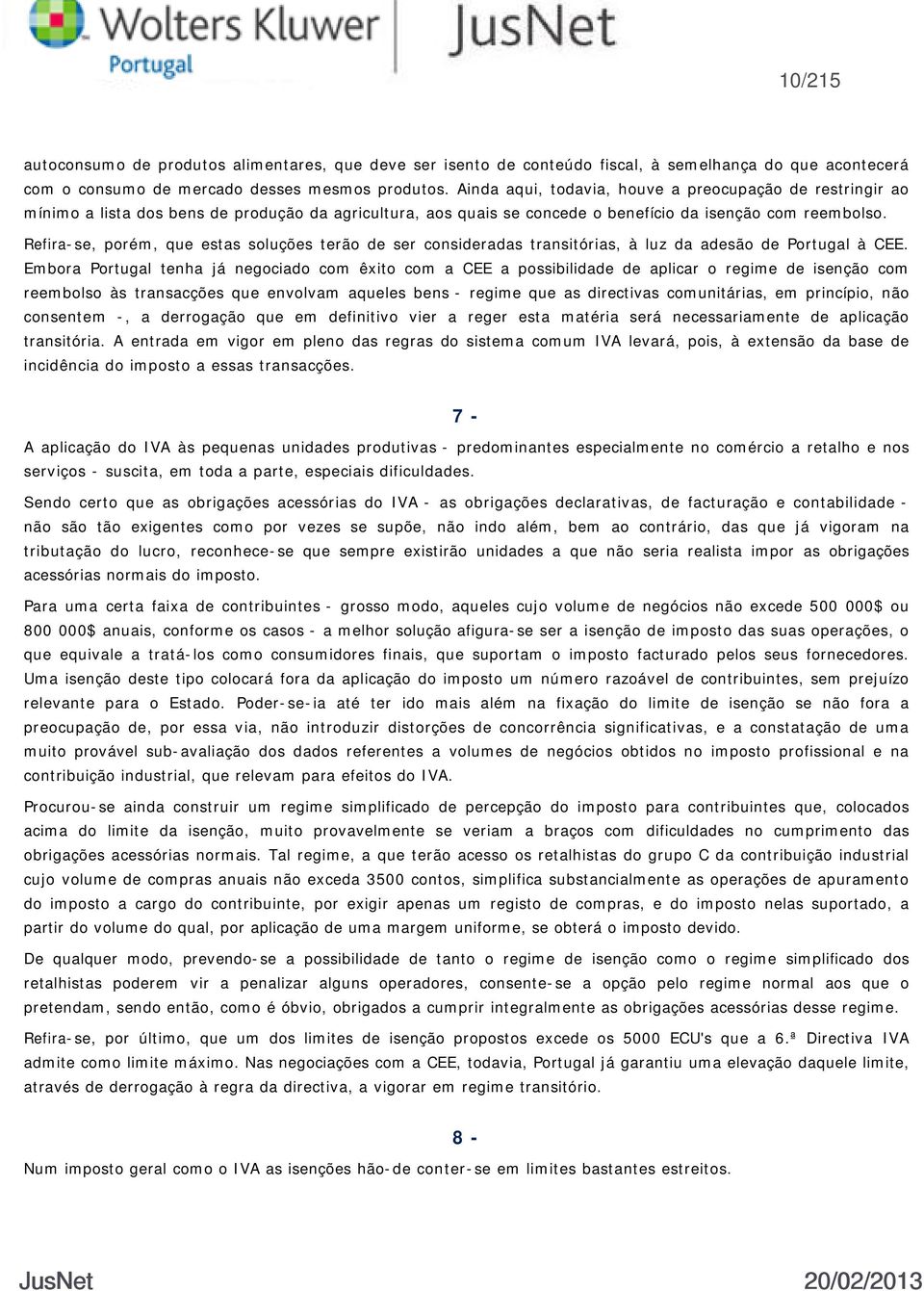 Refira-se, porém, que estas soluções terão de ser consideradas transitórias, à luz da adesão de Portugal à CEE.