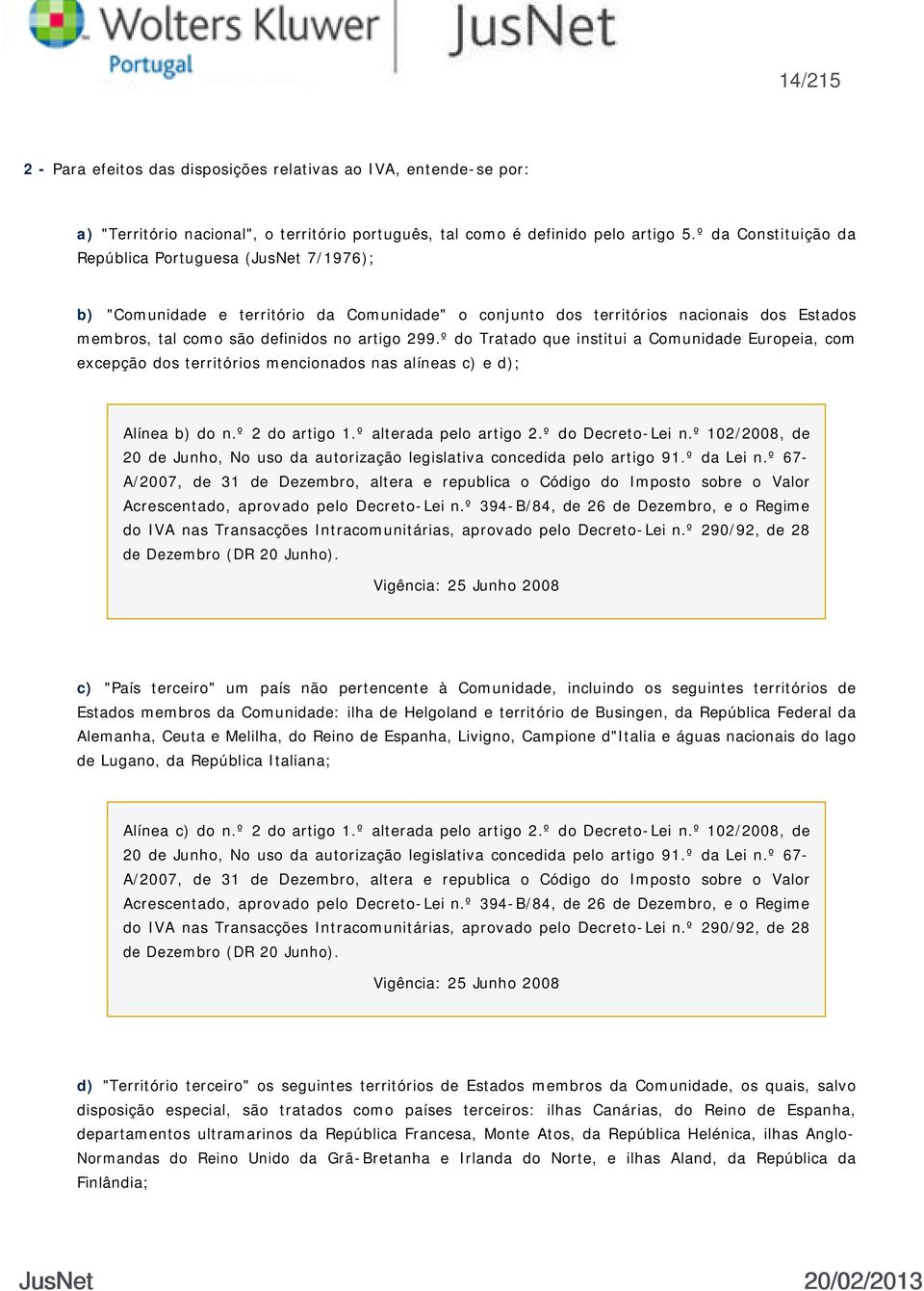 º do Tratado que institui a Comunidade Europeia, com excepção dos territórios mencionados nas alíneas c) e d); Alínea b) do n.º 2 do artigo 1.º alterada pelo artigo 2.º do Decreto-Lei n.