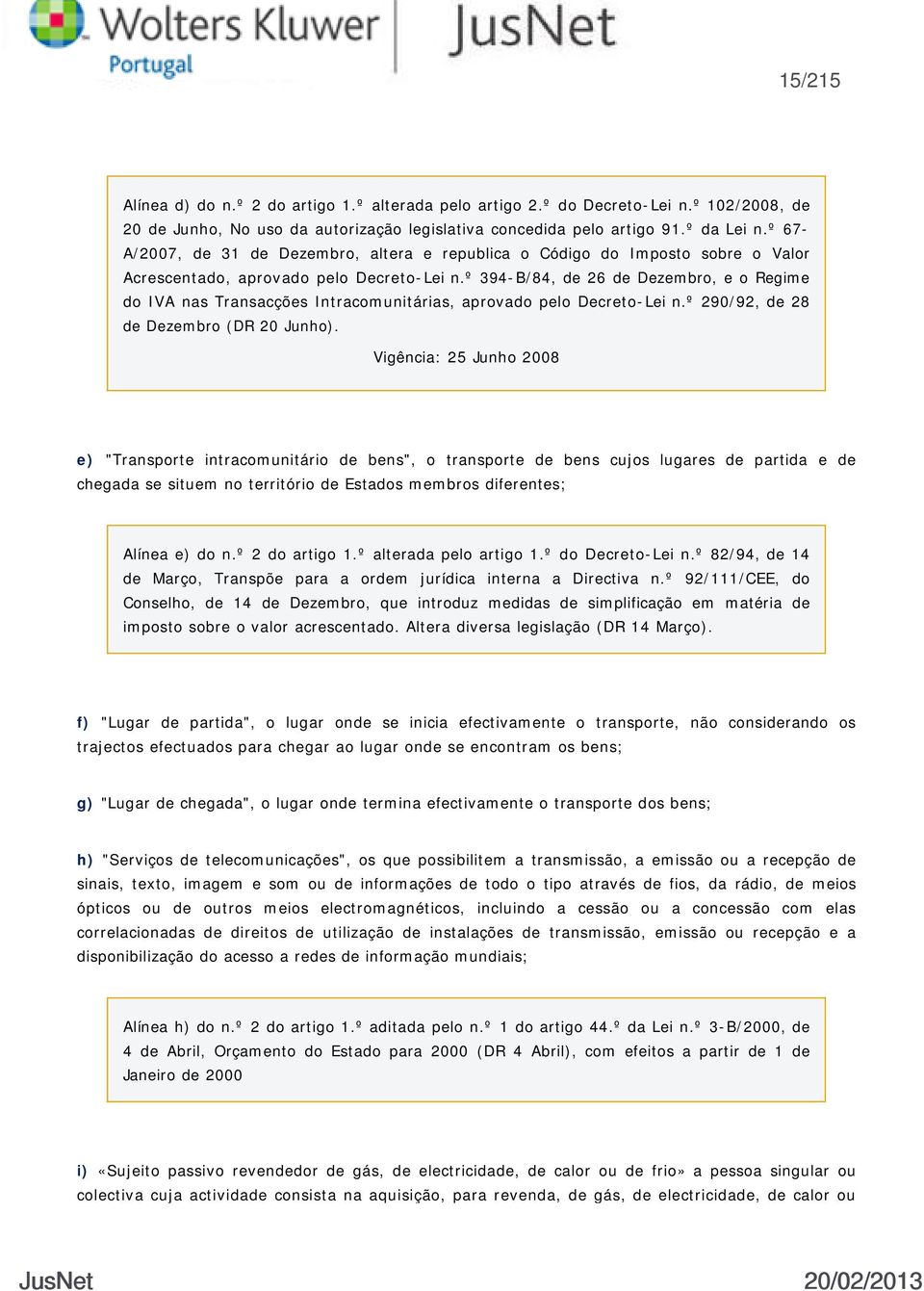 º 394-B/84, de 26 de Dezembro, e o Regime do IVA nas Transacções Intracomunitárias, aprovado pelo Decreto-Lei n.º 290/92, de 28 de Dezembro (DR 20 Junho).