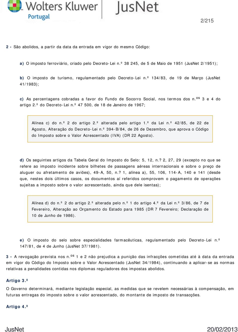 º 134/83, de 19 de Março (JusNet 41/1983); c) As percentagens cobradas a favor do Fundo de Socorro Social, nos termos dos n. os 3 e 4 do artigo 2.º do Decreto-Lei n.