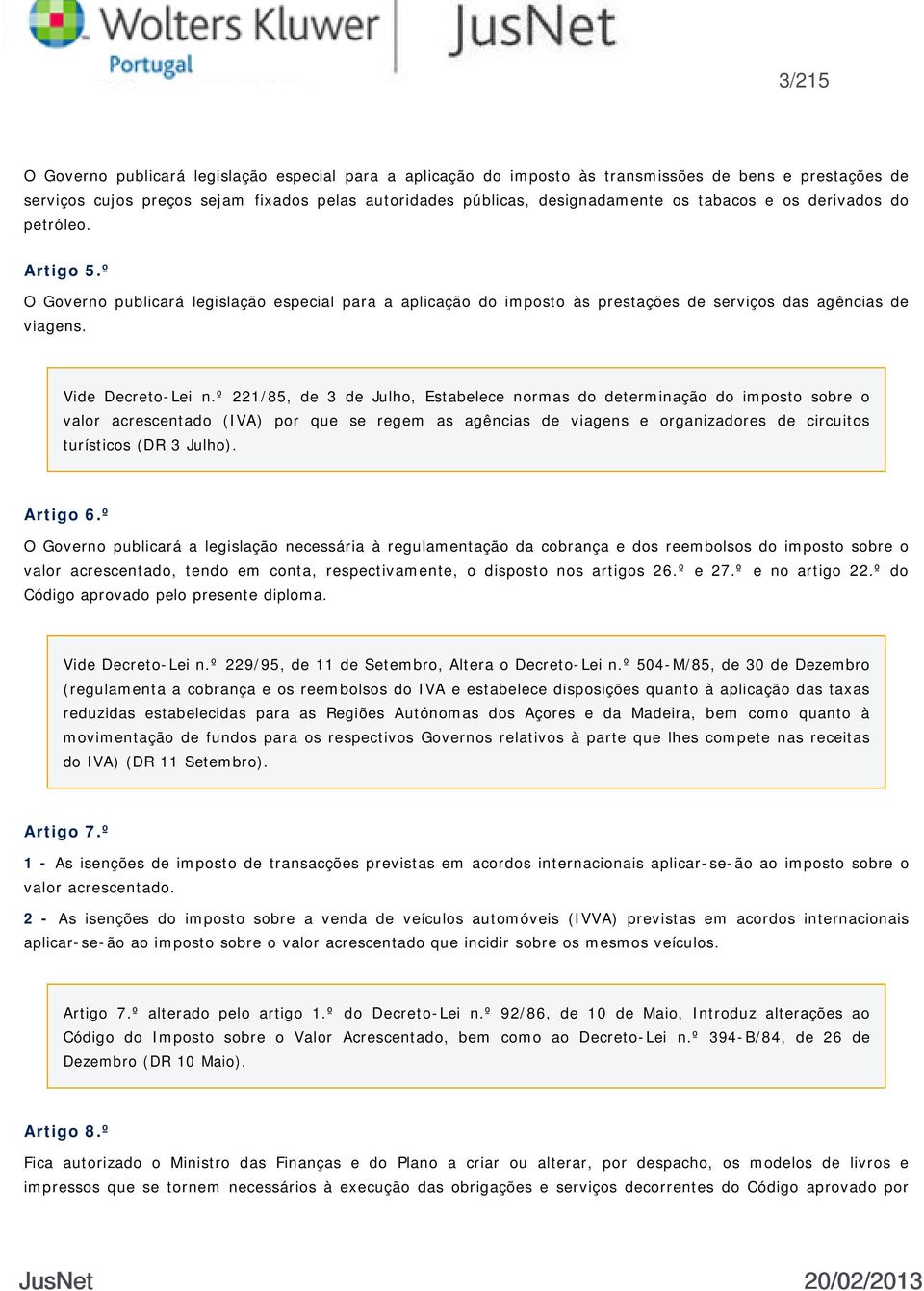 º 221/85, de 3 de Julho, Estabelece normas do determinação do imposto sobre o valor acrescentado (IVA) por que se regem as agências de viagens e organizadores de circuitos turísticos (DR 3 Julho).