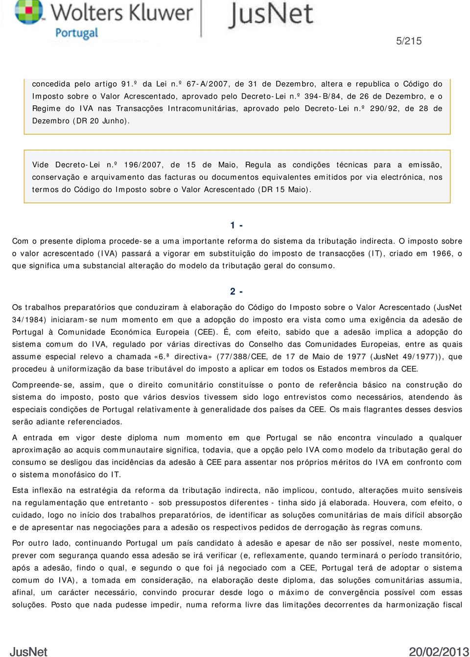 º 196/2007, de 15 de Maio, Regula as condições técnicas para a emissão, conservação e arquivamento das facturas ou documentos equivalentes emitidos por via electrónica, nos termos do Código do