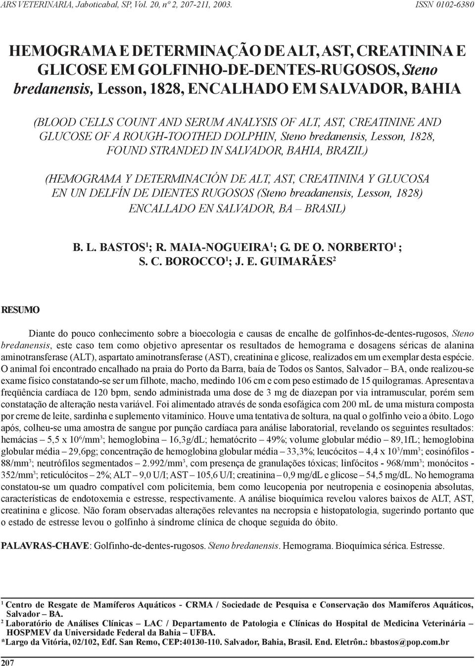 ANALYSIS OF ALT, AST, CREATININE AND GLUCOSE OF A ROUGH-TOOTHED DOLPHIN, Steno bredanensis, Lesson, 1828, FOUND STRANDED IN SALVADOR, BAHIA, BRAZIL) (HEMOGRAMA Y DETERMINACIÓN DE ALT, AST, CREATININA