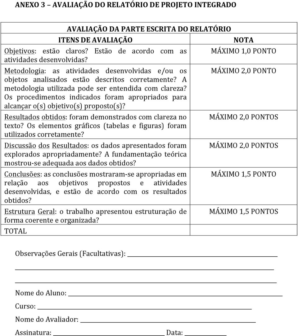 Os procedimentos indicados foram apropriados para alcançar o(s) objetivo(s) proposto(s)? Resultados obtidos: foram demonstrados com clareza no texto?