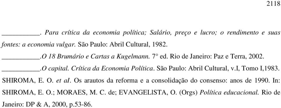 Crítica da Economia Política. São Paulo: Abril Cultural, v.i, Tomo I,1983. SHIROMA, E. O. et ai.