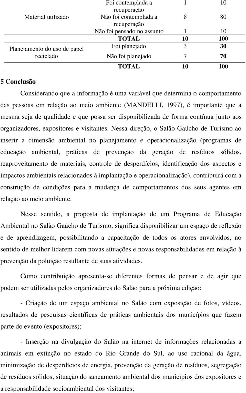 qualidade e que possa ser disponibilizada de forma contínua junto aos organizadores, expositores e visitantes.