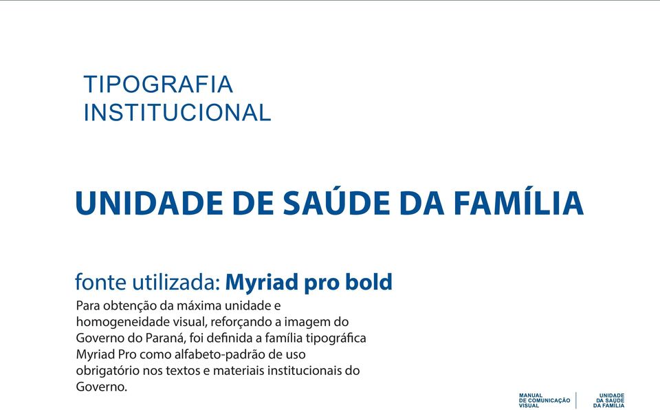 imagem do Governo do Paraná, foi de nida a família tipográ ca Myriad Pro como