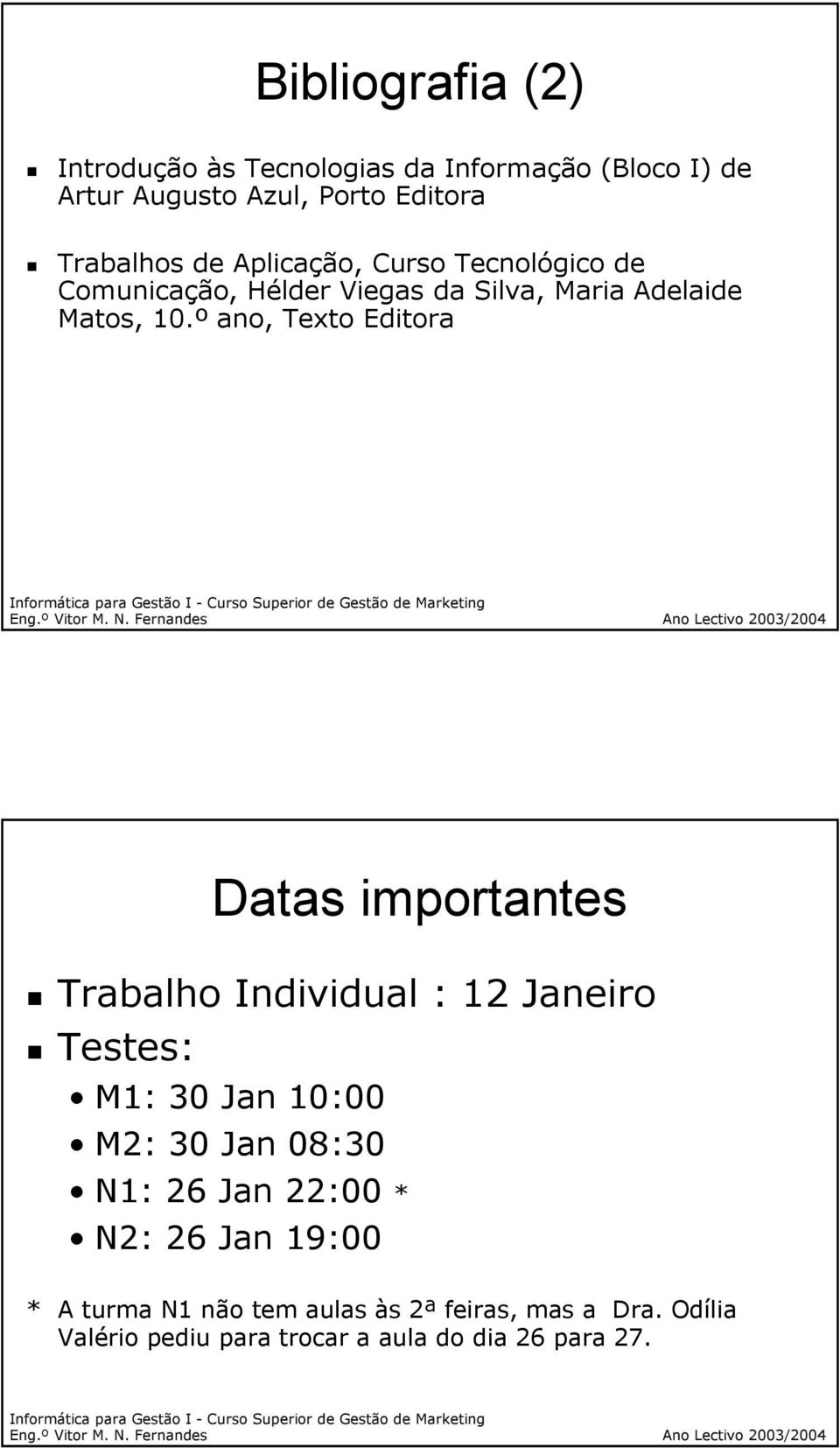 º ano, Texto Editora Datas importantes Trabalho Individual : 12 Janeiro Testes: M1: 30 Jan 10:00 M2: 30 Jan 08:30 N1:
