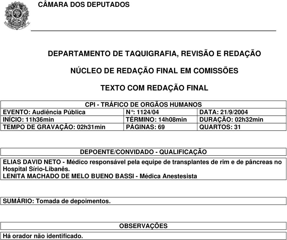 69 QUARTOS: 31 DEPOENTE/CONVIDADO - QUALIFICAÇÃO ELIAS DAVID NETO - Médico responsável pela equipe de transplantes de rim e de pâncreas no