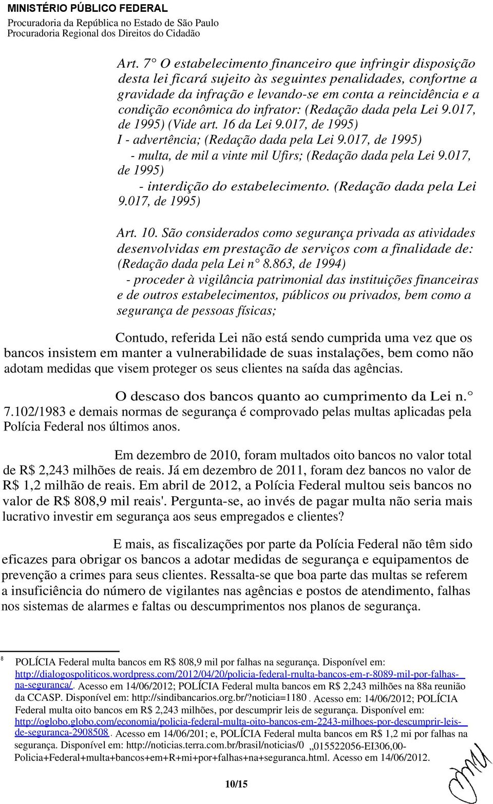 017, de 1995) - multa, de mil a vinte mil Ufirs; (Redação dada pela Lei 9.017, de 1995) - interdição do estabelecimento. (Redação dada pela Lei 9.017, de 1995) Art. 10.