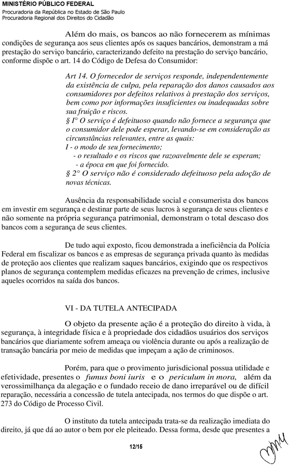 O fornecedor de serviços responde, independentemente da existência de culpa, pela reparação dos danos causados aos consumidores por defeitos relativos à prestação dos serviços, bem como por