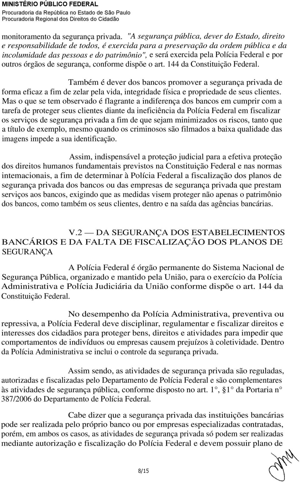 Federal e por outros órgãos de segurança, conforme dispõe o art. 144 da Constituição Federal.